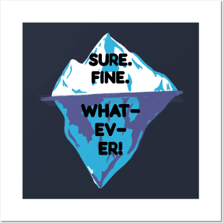 Sure. Fine, Whatever Iceberg Posters and Art